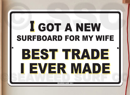 AA46 Best Trade Ever Made - Seaweed Surf Sign Co